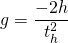  \[ g = \frac{-2h}{t_h^2}  \] 